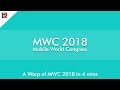 MWC 2018 in 4 Minutes!