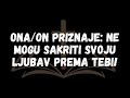 Onaon priznaje Ne mogu sakriti svoju ljubav prema tebi!