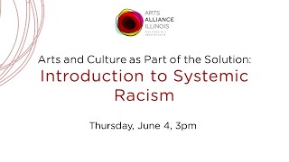 FULL VIDEO: Arts and Culture as Part of the Solution: Intro to Systemic Racism