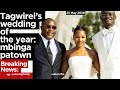 Tagwirei’s wedding of the year:mbinga dzoratidzana wealth 