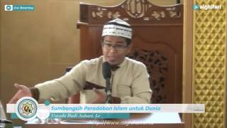 Ustadz Budi Ashari, Lc : Sumbangsih Peradaban Islam untuk Dunia