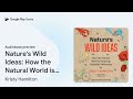 nature s wild ideas how the natural world is… by kristy hamilton · audiobook preview