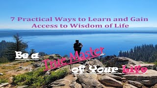 7 Ways to Wisdom - Spirituality, Meditation, Life Experiences, Mentors, Gratitude, Nature, Reading