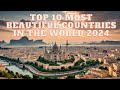 TOP 10 MOST BEAUTIFUL COUNTRIES IN THE WORLD 2024