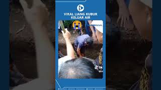 Viral Liang Kubur Keluar Air