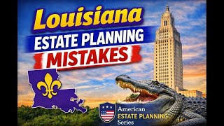 7 Estate Planning Mistakes People in Louisiana Make