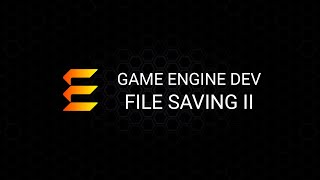 Game Engine Development: File Saving II
