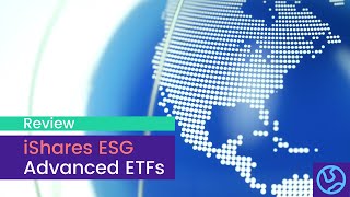 Review: iShares ESG Advanced ETFs