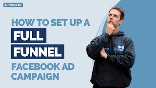 How to set up a full funnel Facebook Ad campaign