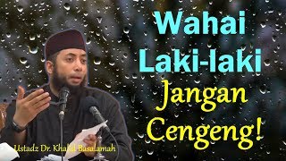 Laki-laki jangan cengeng! (Pentingnya wibawa pemimpin rumah tangga) - Ustadz Dr. Khalid Basalamah