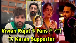 Karan Veer के Supporters के निकाले आंसु Vivian Dsena और Rajat Dalal के Fans ने बोला हल्ला