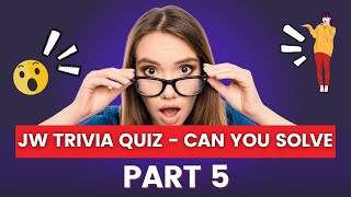 JW Trivia Quiz Weekend Meeting Part 5