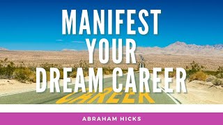 EASILY Manifest Your Dream Career - Abraham Hicks LOA