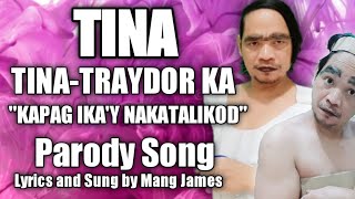 TINA ( TINA-TRAYDOR KA, KAPAG NAKATALIKOD ) CHESS-MOSA/MARITES Parody Song by Mang James