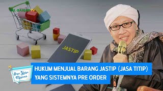 Hukum Menjual Barang Jastip (Jasa Titip) yang Sistemnya Pre Order - Buya Yahya Menjawab