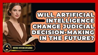 Will Artificial Intelligence Change Judicial Decision-Making in the Future?