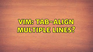 Vim: tab-align multiple lines? (2 Solutions!!)