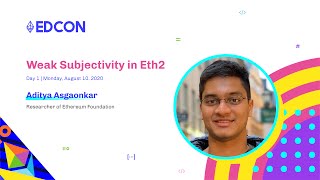 EDCON 2020 | Keynote: Weak Subjectivity in Eth2 by Aditya Asgaonkar