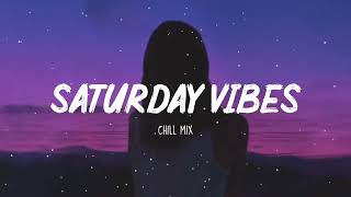 Saturday Vibes  ~Chill Music Palylist ~ Songs that put you in a good mood ⛅