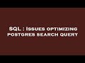 SQL : Issues optimizing postgres search query