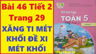 TOÁN LỚP 5 VỞ BÀI TẬP 2 Bài 46 Tiết 2 - XĂNG TI MÉT KHỐI ĐỀ XI MÉT KHỐI - Kết Nối Tri Thức Thầy Nhựt