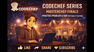 CodeChef Series | MasterChef Finals| Practice Problem in 500 difficulty rating