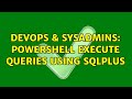 DevOps & SysAdmins: Powershell execute Queries using SQLPLUS (2 Solutions!!)