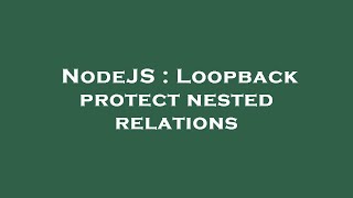 NodeJS : Loopback protect nested relations