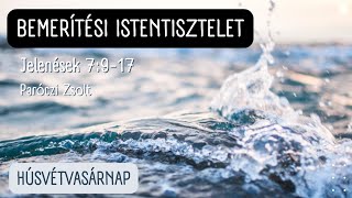 2022.04.17. Húsvétvasárnap - Bemerítési Istentisztelet