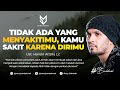 Tidak Ada Yang Menyakitimu, Kamu Sakit Karena Dirimu Sendiri - Ust. Hanan Attaki, Lc