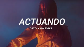 Cauty, Andy Rivera - Actuando || LETRA
