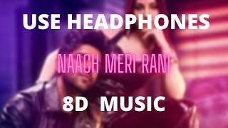 Naach Meri Rani (8D MUSIC) – Guru Randhawa Feat. Nora Fatehi | Tanishk Bagchi | Bhushan Kumar