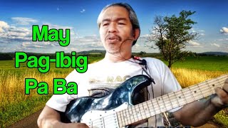 MAY PAG-IBIG PA BA? - Bing Rodrigo Song Cover