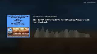 How To WiN $500K: The FFPC Playoff Challenge Winner’s Guide with John Daigle