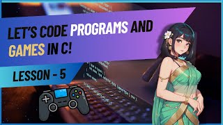 C Lecture 5: Let's Code Programs & Games!