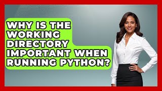 Why Is The Working Directory Important When Running Python? - Python Code School