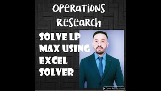 SOLVING LINEAR PROGRAMMING PROBLEM (MAXIMIZATION) USING EXCEL SOLVER