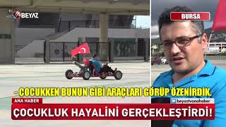 ÇOCUKLUK HAYALİNİ GERÇEKLEŞTİRDİ