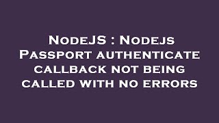 NodeJS : Nodejs Passport authenticate callback not being called with no errors