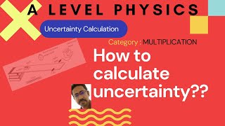 Calculation of #Uncertainty #Multiplication- Easiest way to understand #ALevelPhysics