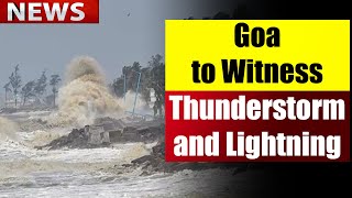 GOA NEWS UPDATE : Goa to Witness Thunderstorm and Lightning Predicts IMD