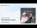 My Mother and I by Ingrid Seward · Audiobook preview