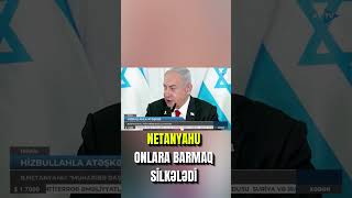 Netanyahu onlara barmaq silkələdi