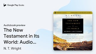 The New Testament in Its World: Audio Lectures,… by N. T. Wright · Audiobook preview