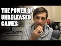 The Power of Unreleased Games