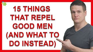 15 Things That Repel Good Men (And What to Do Instead)