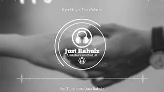 Kya Hua Tera Wada (8D Audio) | Sad Song | Use Headphones | HQ