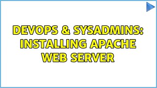 DevOps & SysAdmins: Installing Apache Web Server