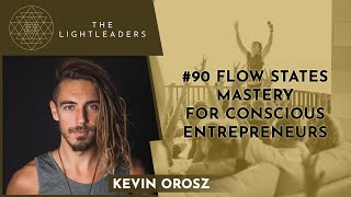#90 - Flow States Mastery for Conscious Entrepreneurs - Kevin Orosz