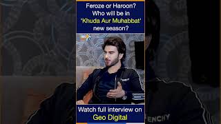 Feroze or Haroon? Who will be in upcoming 'Khuda Aur Muhabbat' season?